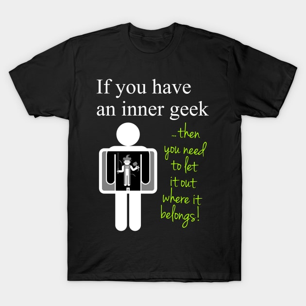 Your Inner Geek T-Shirt by GrumpyVulcan